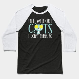 Life without cats I don't think so Baseball T-Shirt